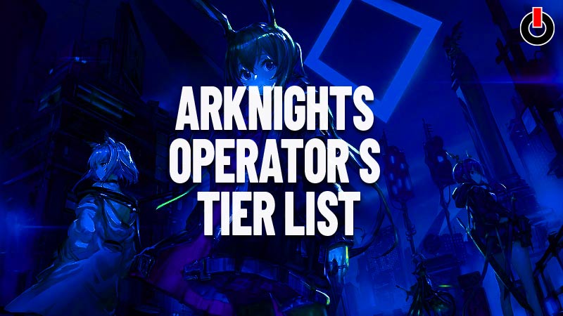 Arknights Operator Tier List