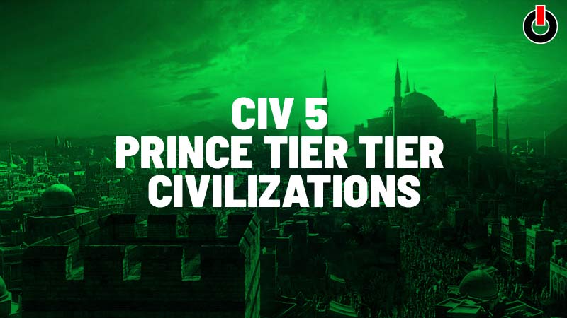 Best Civilization 5 Civs & Leaders Tier List