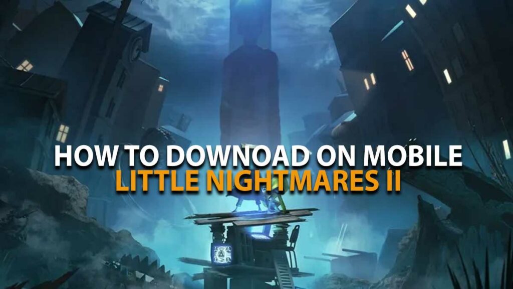 Little Nightmares 2 Mobile Download