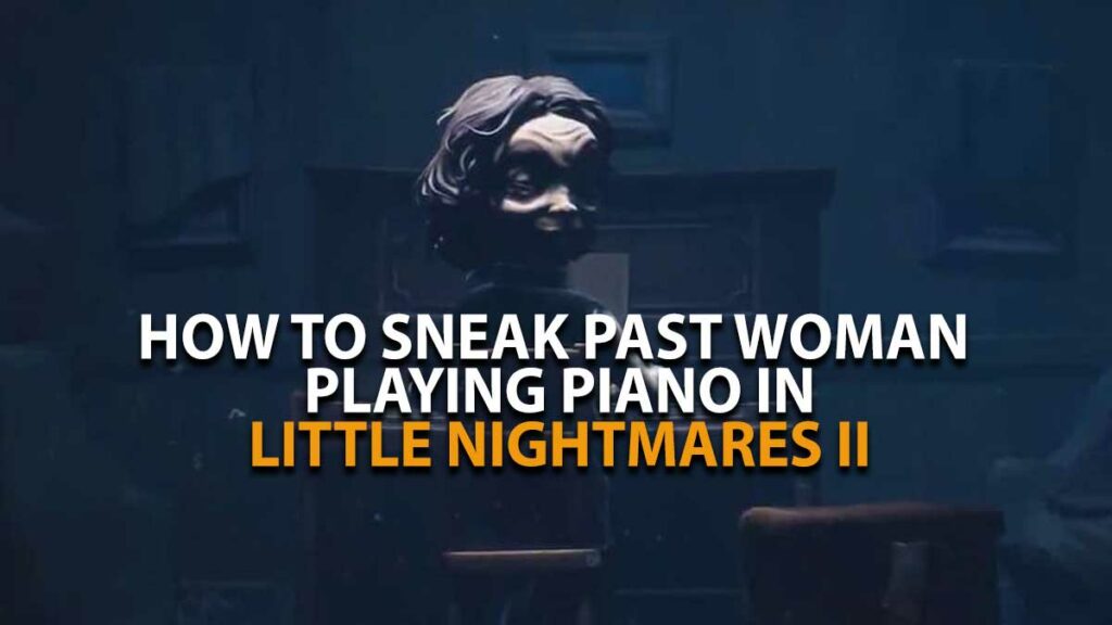 Little Nightmares II: How to Sneak Past The Piano Room Little Nightmares 2 Piano Room Guide