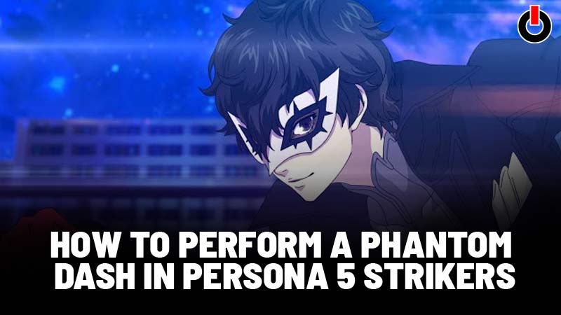 Persona 5 Strikers Phantom Dash
