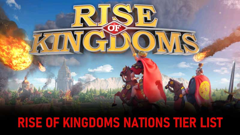 Rise Of Kingdoms Civilizations Tier List