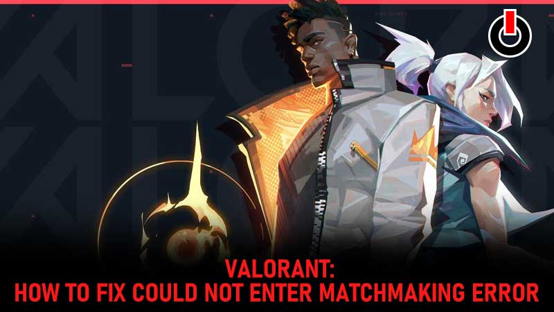 How to fix could not enter matchmaking in Valorant