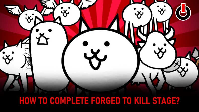 Forged To Kill Stage Battle Cats Guide