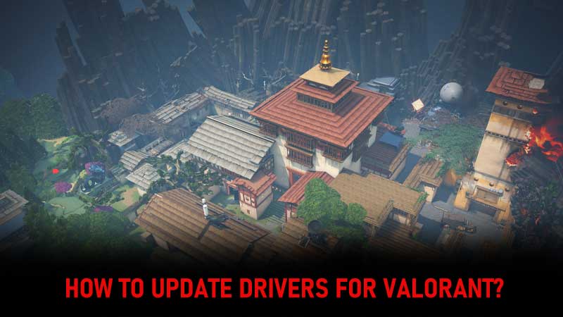 Valorant Update Drivers: How To Upgrade Graphics And Game Driver?