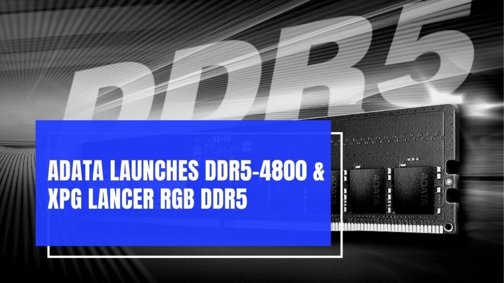 ADATA Launches DDR5-4800 & XPG LANCER RGB DDR5 High-Performance Memory Modules ADATA 500 DDR