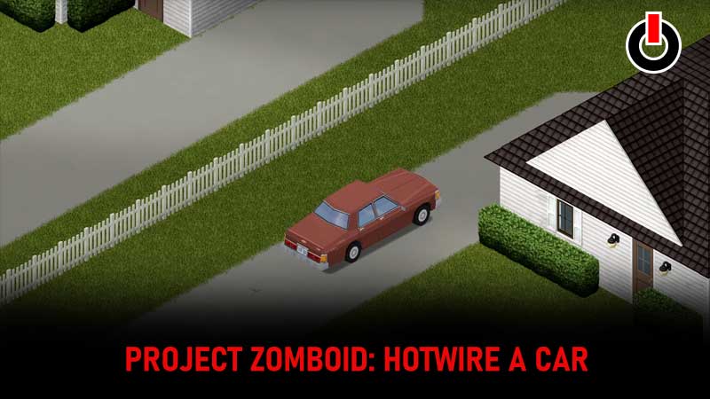 Project-Zomboid-Hotwire-A-Car