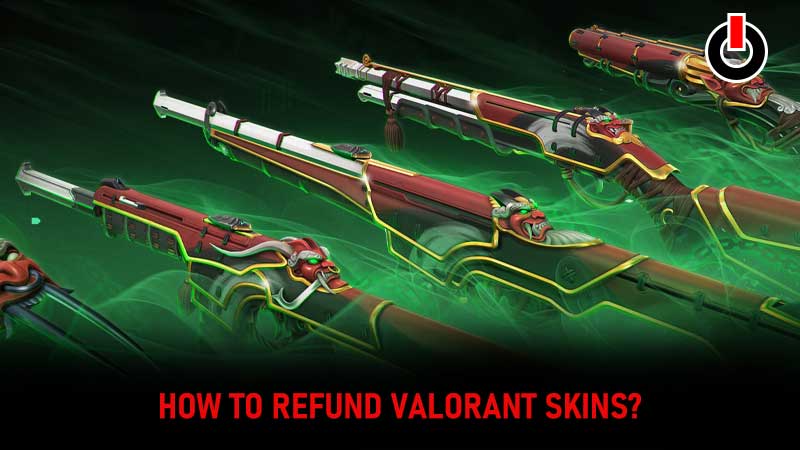 Valorant Skins Refund - How To Return Weapon Skins And Graphics