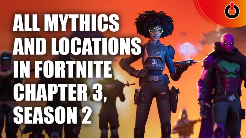 All Mythics And Locations in Fortnite Chapter 3, Season 2