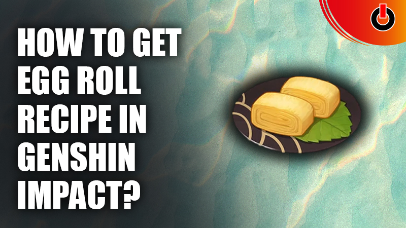 Egg-Roll-Recipe-Genshin-Impact