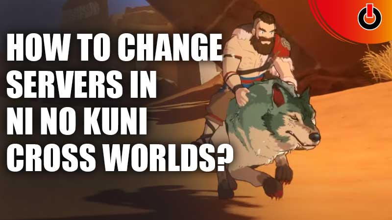 change servers in ni no kuni cross worlds