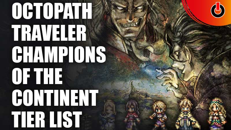 Octopath-Traveler-Champions-Of-The-Continent-Tier-List