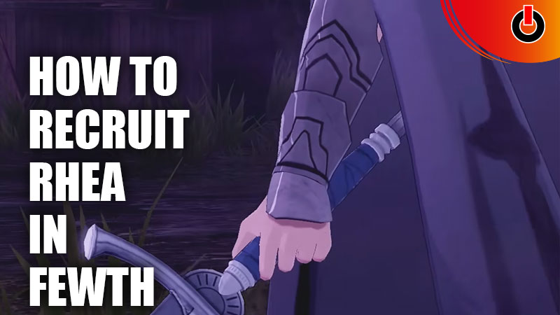 How To Recruit Rhea In Fire Emblem Warriors Three Hopes