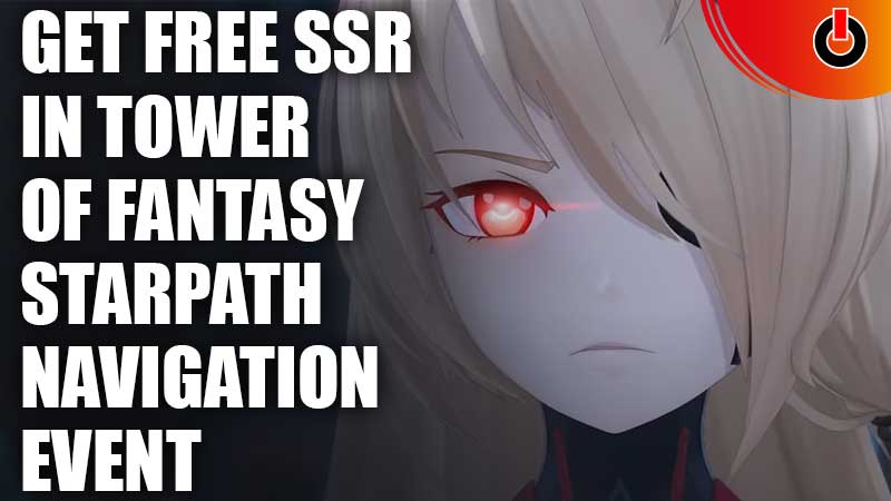 How To Get Free SSR In Tower Of Fantasy Starpath Navigation Event