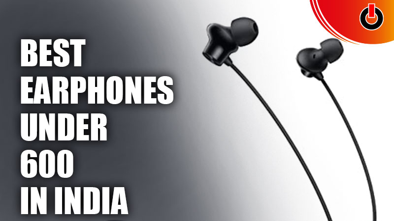 Best Earphones Under 600 In India