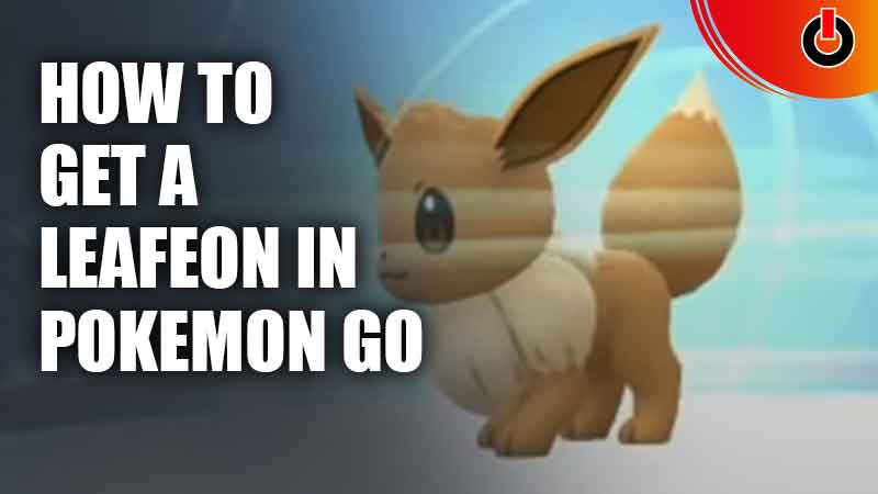 How To Get A Leafeon In Pokemon GO