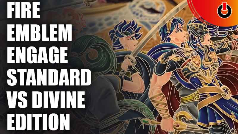 Fire Emblem Engage Standard vs Divine Edition