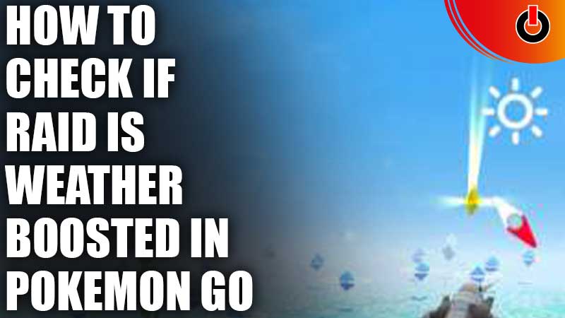 How To Know if Raid is weather boosted in Pokemon Go