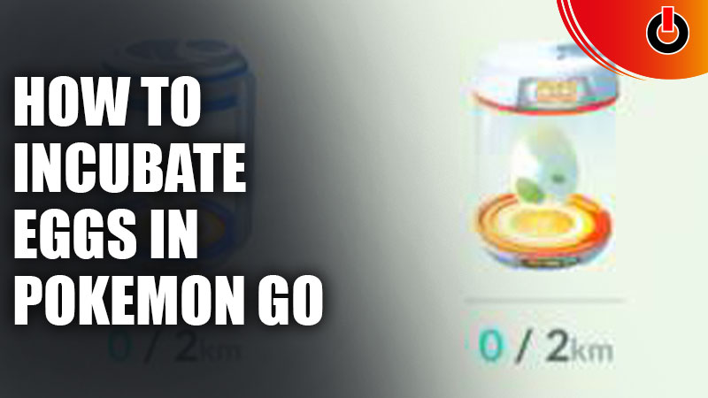 How To Incubate Eggs in Pokemon Go