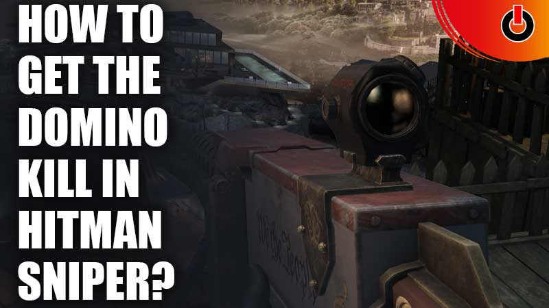 How-To-Get-The-Domino-Kill-In-Hitman-Sniper