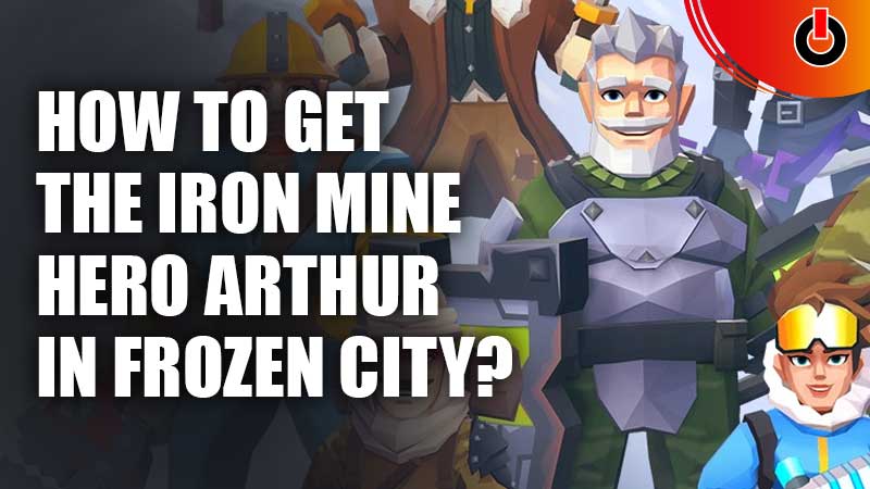 How-To-Get-The-Iron-Mine-Hero-Arthur-In-Frozen-City