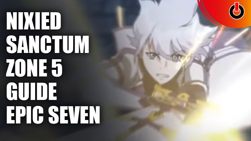 Nixied Sanctum Area 5 Guide Epic Seven