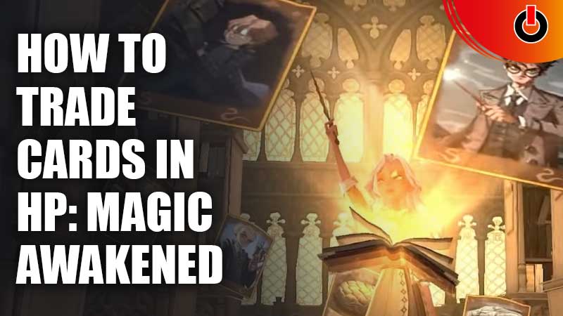 how to trade cards in hp magic awakened