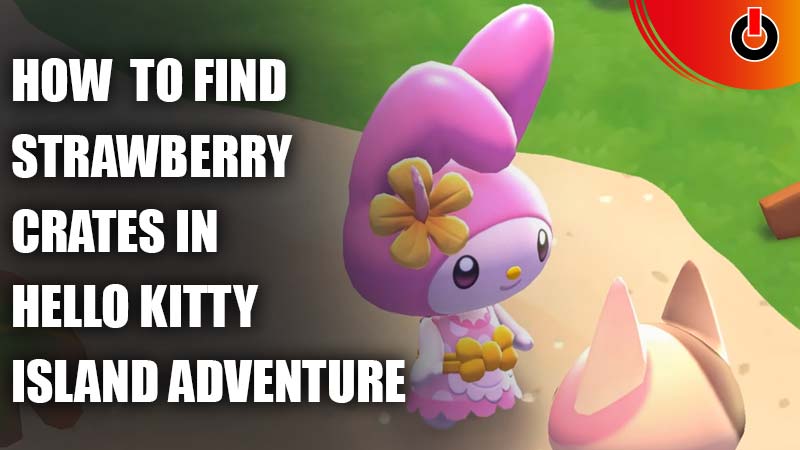 how to find strawberry crates in hello kitty island adventure
