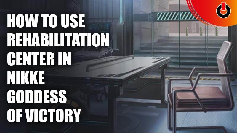 Rehabilitation Center In Nikke How To Unlock & Use Liberation Steps To Unlock Characters & Get Gems